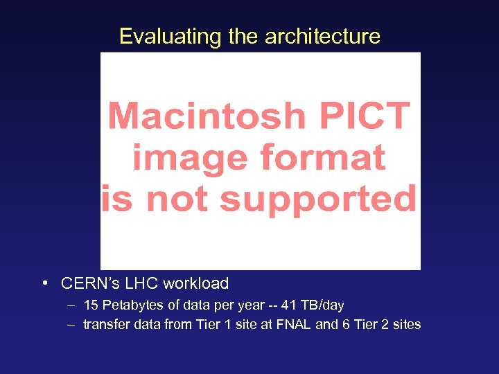 Evaluating the architecture • CERN’s LHC workload – 15 Petabytes of data per year