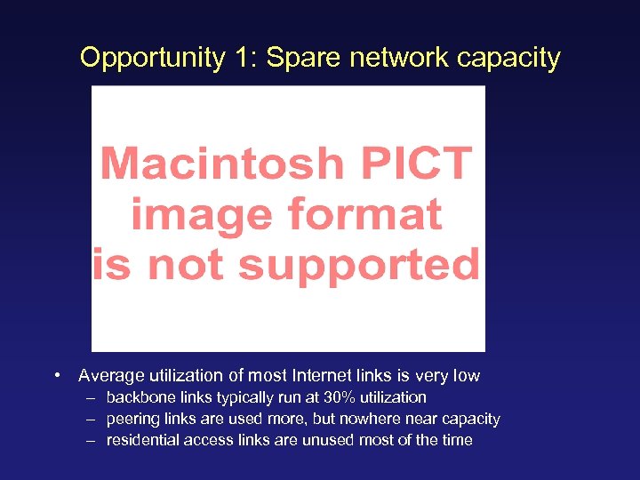 Opportunity 1: Spare network capacity • Average utilization of most Internet links is very