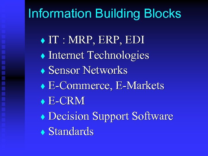 Information Building Blocks IT : MRP, EDI t Internet Technologies t Sensor Networks t