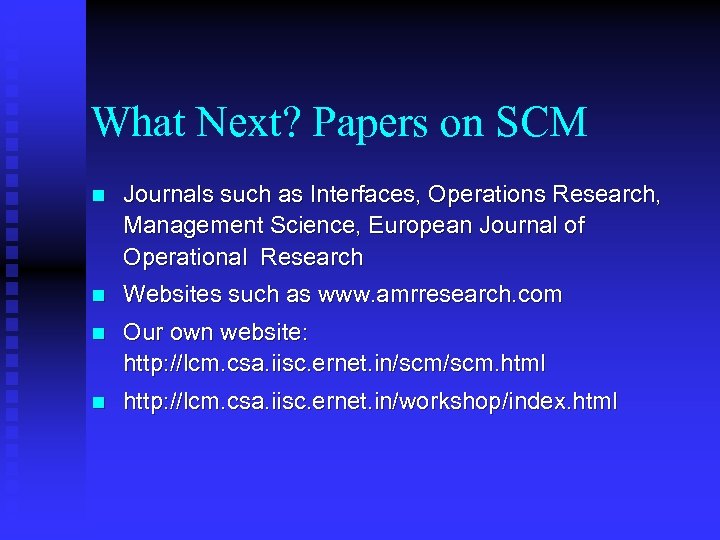 What Next? Papers on SCM n Journals such as Interfaces, Operations Research, Management Science,