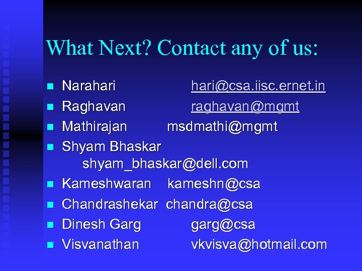 What Next? Contact any of us: n n n n Narahari@csa. iisc. ernet. in