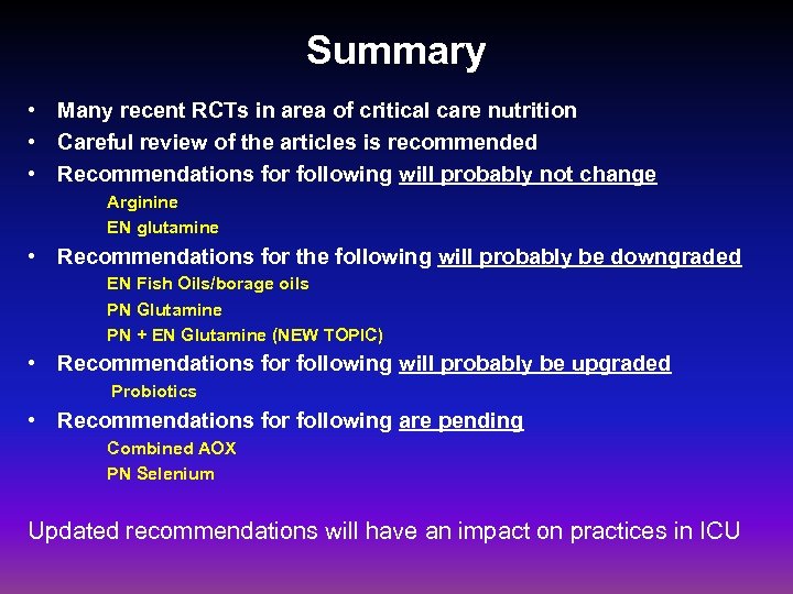 Summary • Many recent RCTs in area of critical care nutrition • Careful review