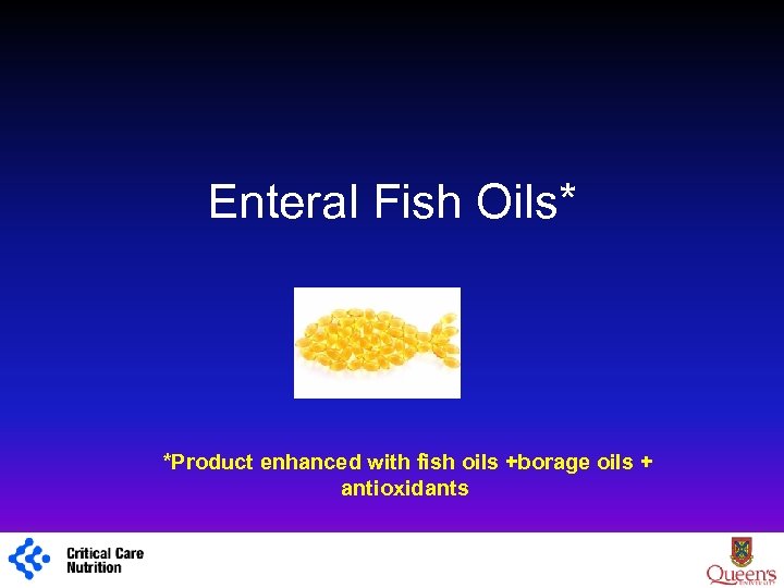 Enteral Fish Oils* *Product enhanced with fish oils +borage oils + antioxidants 1 