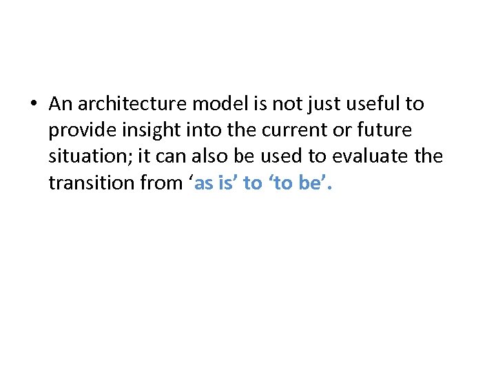  • An architecture model is not just useful to provide insight into the