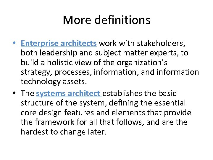 More definitions • Enterprise architects work with stakeholders, both leadership and subject matter experts,