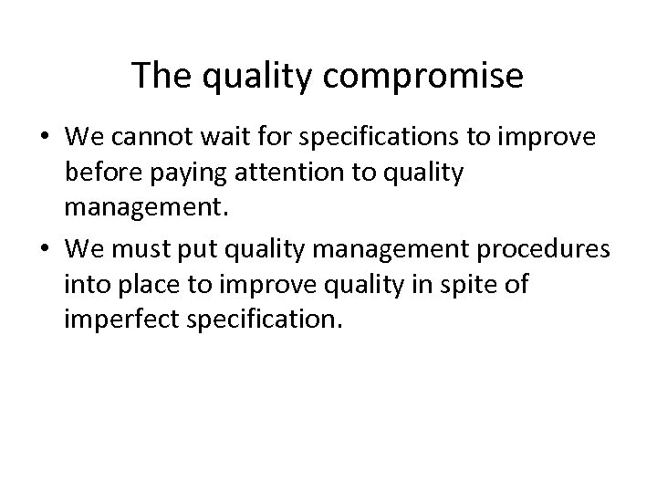 The quality compromise • We cannot wait for specifications to improve before paying attention