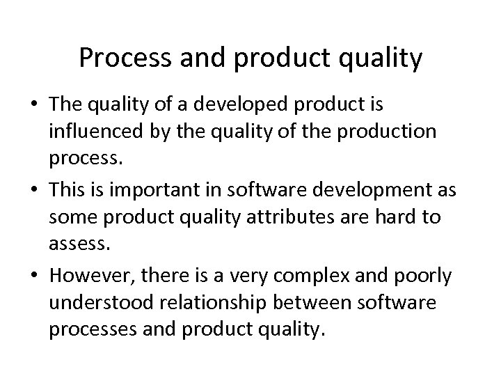 Process and product quality • The quality of a developed product is influenced by