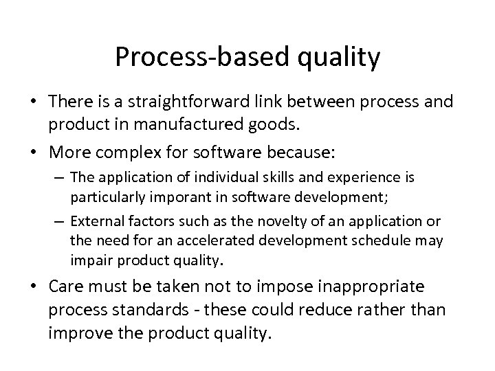 Process-based quality • There is a straightforward link between process and product in manufactured