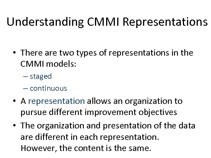 Understanding CMMI Representations • There are two types of representations in the CMMI models: