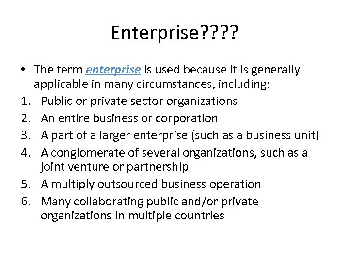 Enterprise? ? • The term enterprise is used because it is generally applicable in