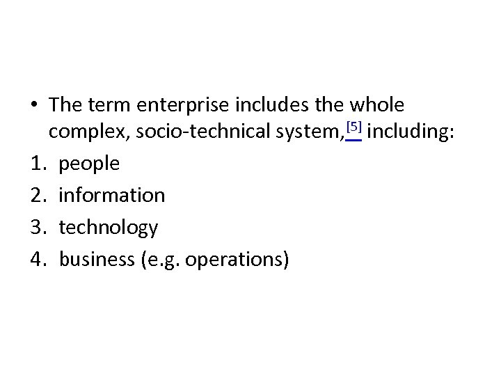  • The term enterprise includes the whole complex, socio-technical system, [5] including: 1.