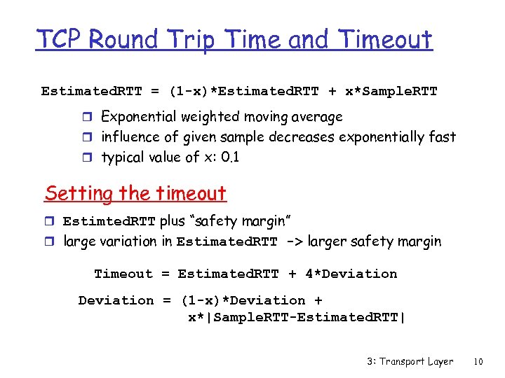 TCP Round Trip Time and Timeout Estimated. RTT = (1 -x)*Estimated. RTT + x*Sample.