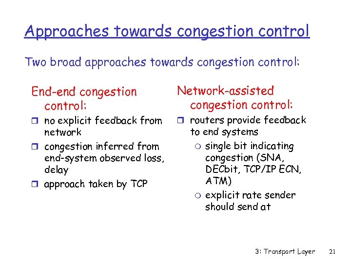 Approaches towards congestion control Two broad approaches towards congestion control: End-end congestion control: r