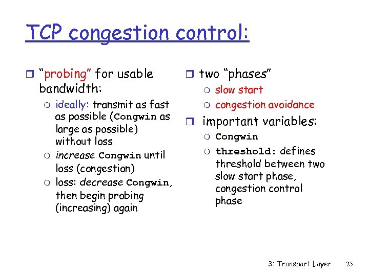 TCP congestion control: r “probing” for usable bandwidth: m m m ideally: transmit as
