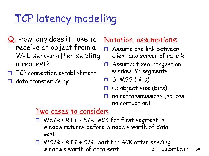 TCP latency modeling Q: How long does it take to Notation, assumptions: receive an