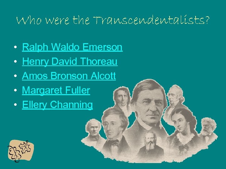 Who were the Transcendentalists? • • • Ralph Waldo Emerson Henry David Thoreau Amos