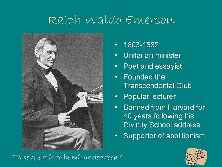 Ralph Waldo Emerson • • 1803 -1882 Unitarian minister Poet and essayist Founded the