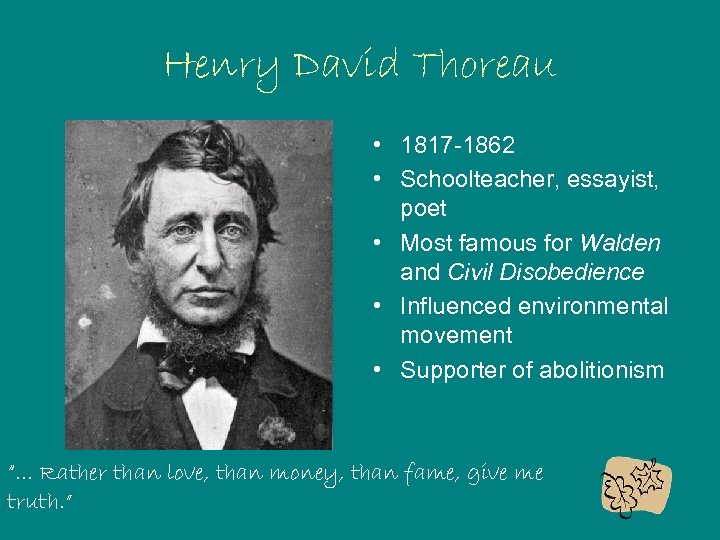 Henry David Thoreau • 1817 -1862 • Schoolteacher, essayist, poet • Most famous for