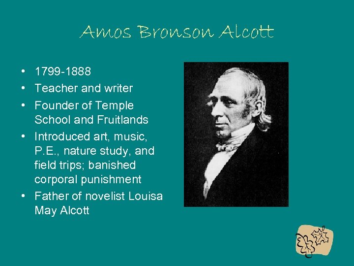 Amos Bronson Alcott • 1799 -1888 • Teacher and writer • Founder of Temple