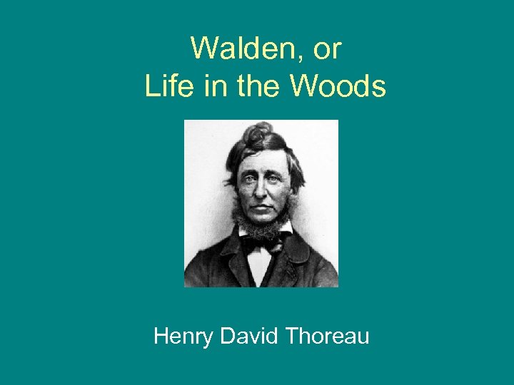 Walden, or Life in the Woods Henry David Thoreau 