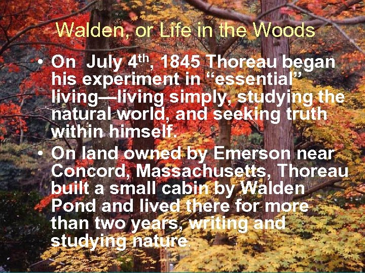 Walden, or Life in the Woods • On July 4 th, 1845 Thoreau began
