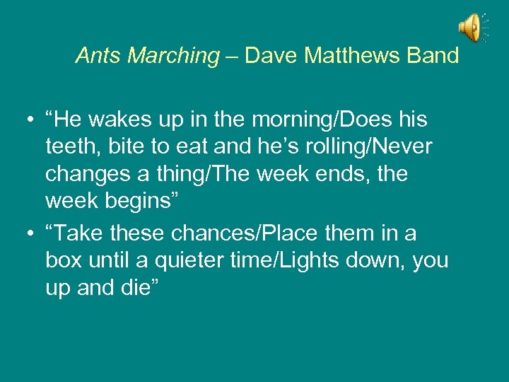 Ants Marching – Dave Matthews Band • “He wakes up in the morning/Does his
