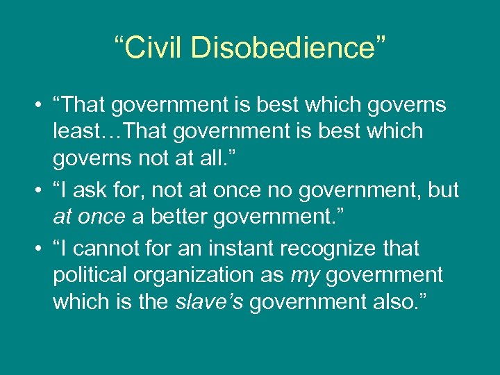 “Civil Disobedience” • “That government is best which governs least…That government is best which
