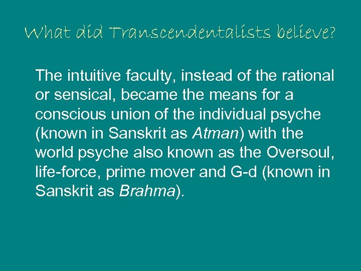 What did Transcendentalists believe? The intuitive faculty, instead of the rational or sensical, became