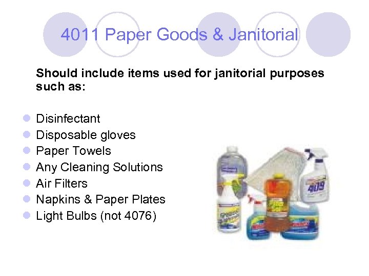 4011 Paper Goods & Janitorial Should include items used for janitorial purposes such as: