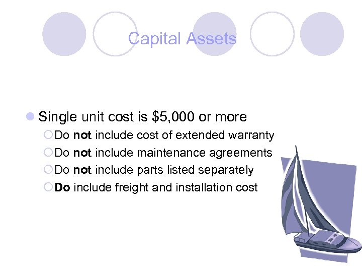 Capital Assets l Single unit cost is $5, 000 or more ¡Do not include