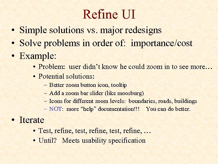 Refine UI • Simple solutions vs. major redesigns • Solve problems in order of: