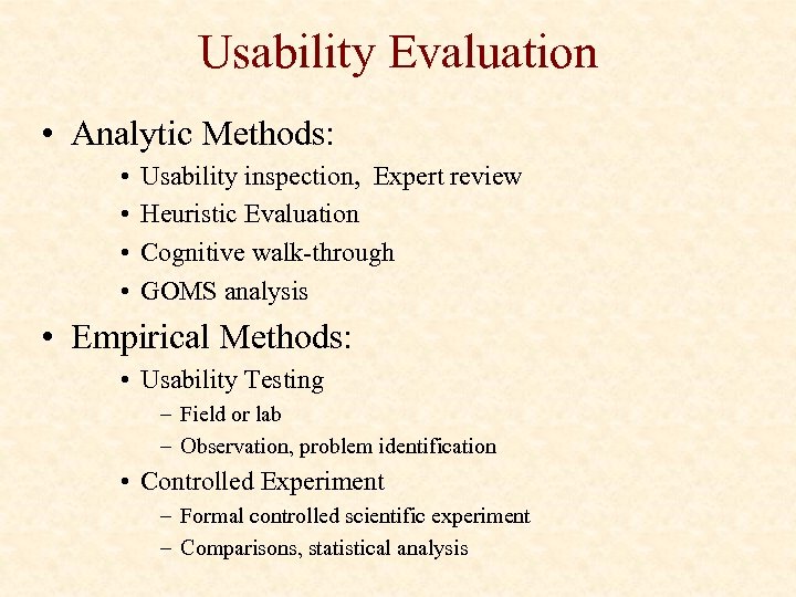 Usability Evaluation • Analytic Methods: • • Usability inspection, Expert review Heuristic Evaluation Cognitive