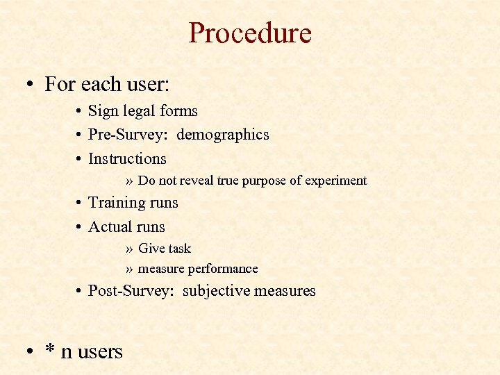 Procedure • For each user: • Sign legal forms • Pre-Survey: demographics • Instructions