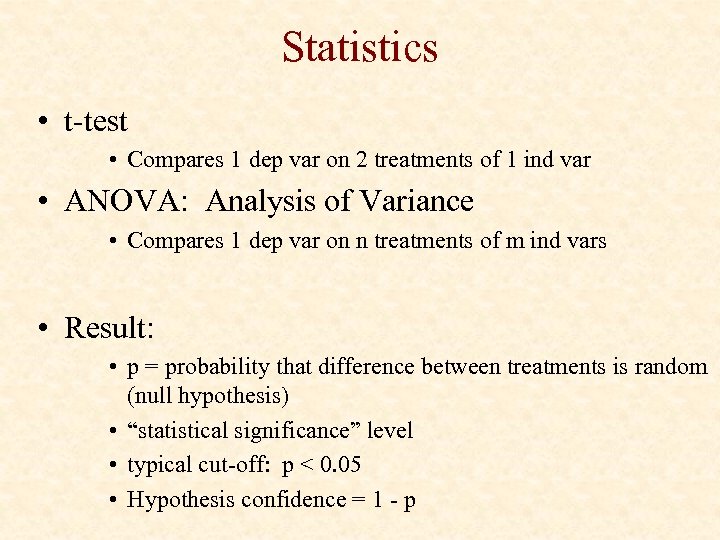 Statistics • t-test • Compares 1 dep var on 2 treatments of 1 ind