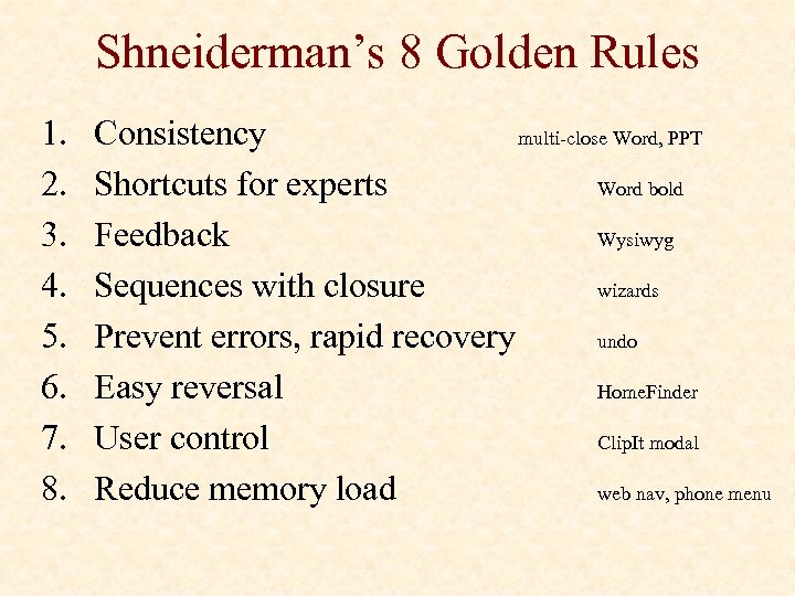 Shneiderman’s 8 Golden Rules 1. 2. 3. 4. 5. 6. 7. 8. Consistency multi-close