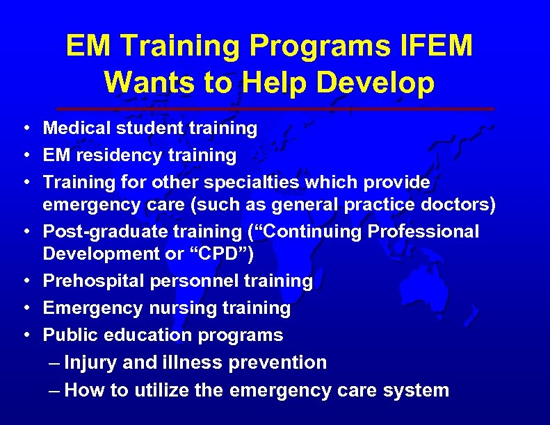 EM Training Programs IFEM Wants to Help Develop • Medical student training • EM