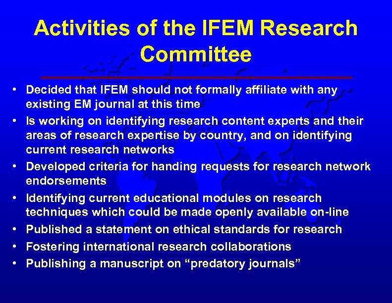 Activities of the IFEM Research Committee • Decided that IFEM should not formally affiliate