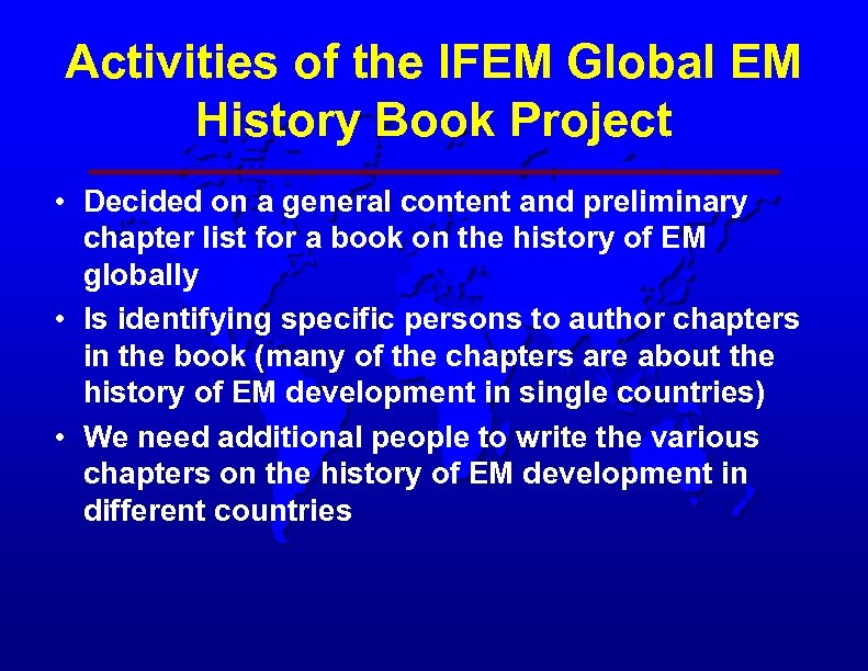 Activities of the IFEM Global EM History Book Project • Decided on a general