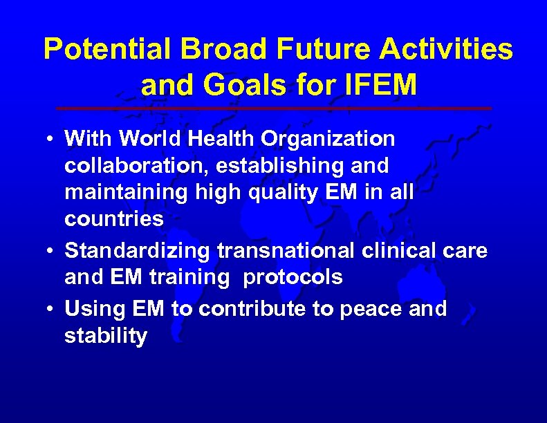 Potential Broad Future Activities and Goals for IFEM • With World Health Organization collaboration,