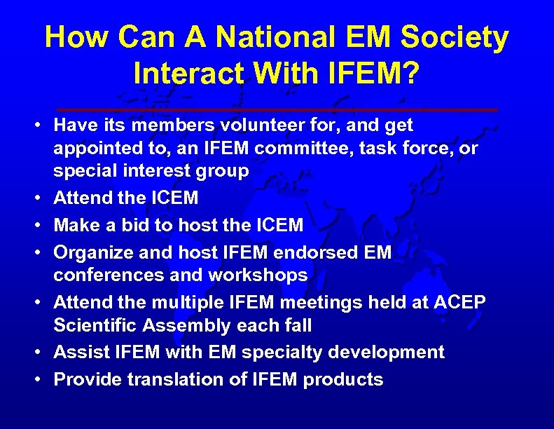 How Can A National EM Society Interact With IFEM? • Have its members volunteer
