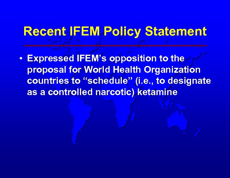 Recent IFEM Policy Statement • Expressed IFEM’s opposition to the proposal for World Health