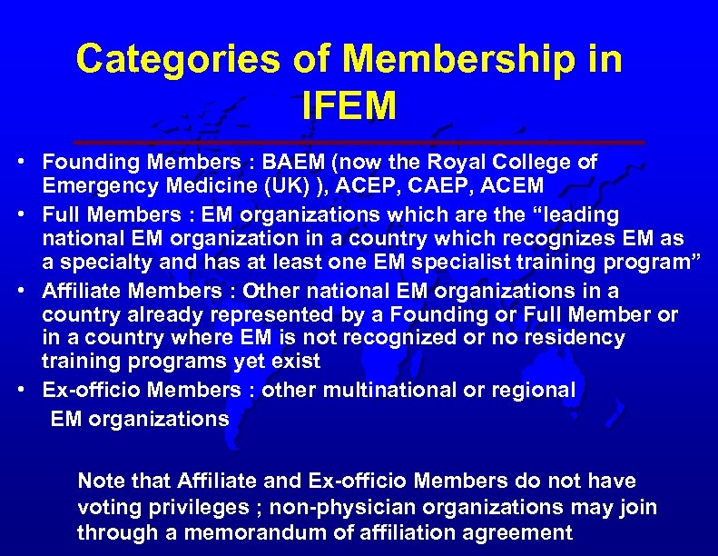 Categories of Membership in IFEM • Founding Members : BAEM (now the Royal College