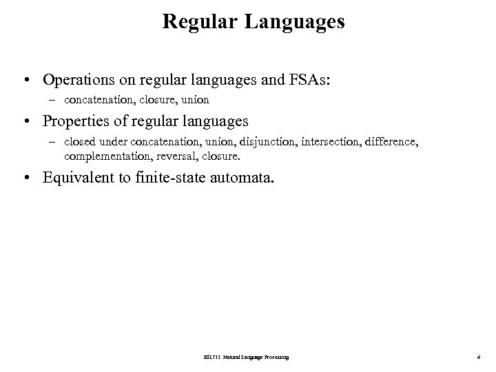 Regular Languages • Operations on regular languages and FSAs: – concatenation, closure, union •