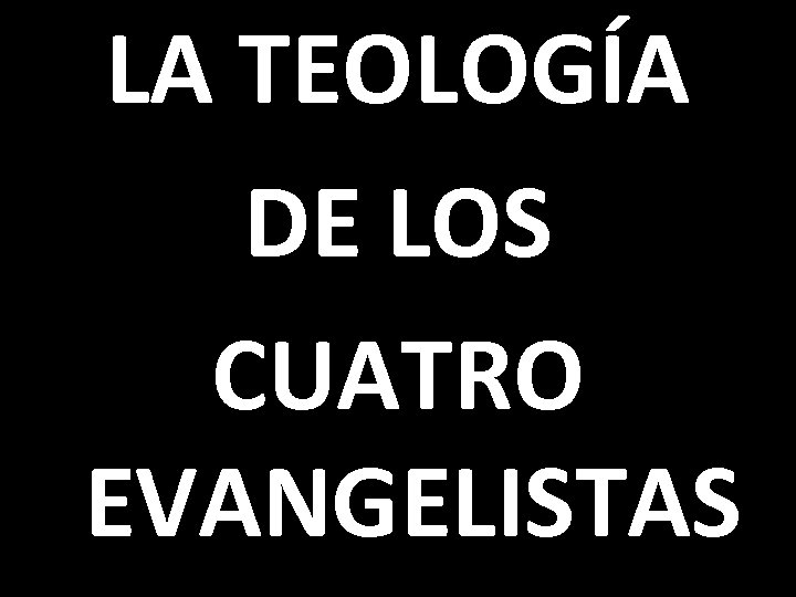 LA TEOLOGÍA DE LOS CUATRO EVANGELISTAS 