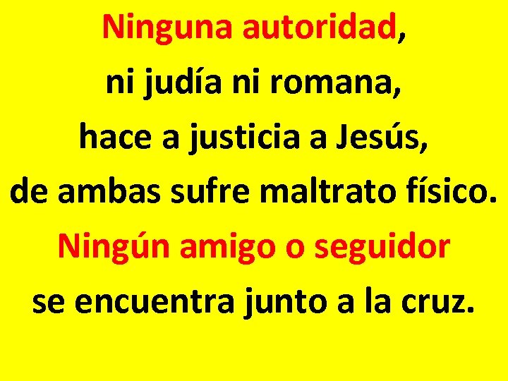 Ninguna autoridad, ni judía ni romana, hace a justicia a Jesús, de ambas sufre