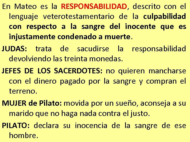 En Mateo es la RESPONSABILIDAD, descrito con el lenguaje veterotestamentario de la culpabilidad con