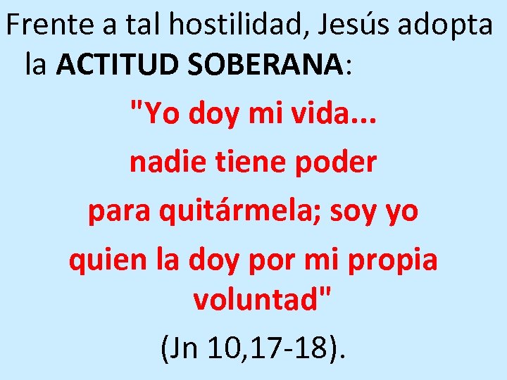 Frente a tal hostilidad, Jesús adopta la ACTITUD SOBERANA: 