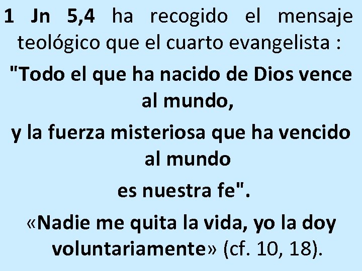 1 Jn 5, 4 ha recogido el mensaje teológico que el cuarto evangelista :