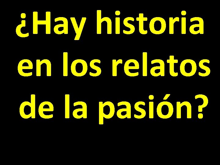 ¿Hay historia en los relatos de la pasión? 