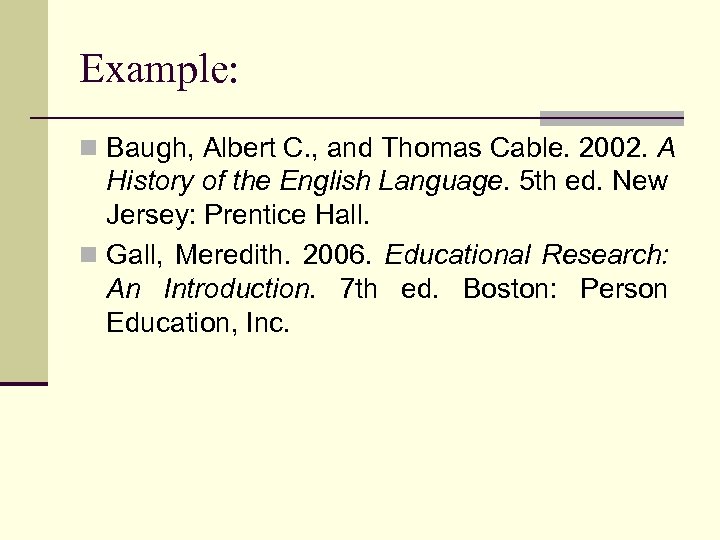 Example: n Baugh, Albert C. , and Thomas Cable. 2002. A History of the